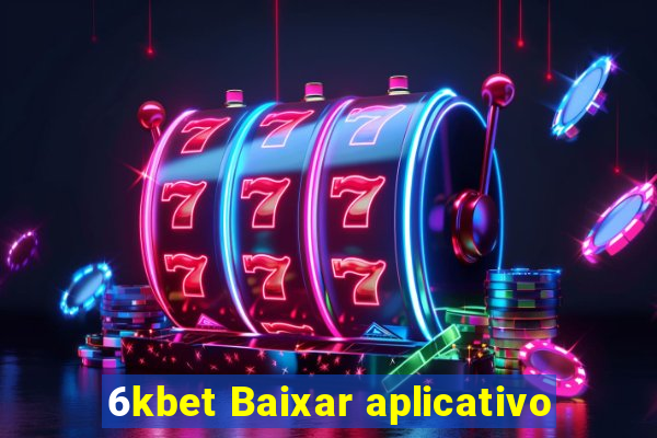 6kbet Baixar aplicativo